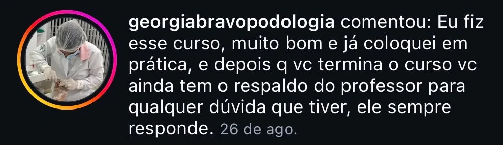 @georgiabravopodologia: "Eu fiz esse curso, muito bom e já coloquei em prática, e depois q vc termina o curso vc ainda tem o respaldo do professor para qualquer dúvida que tiver, ele sempre responde."