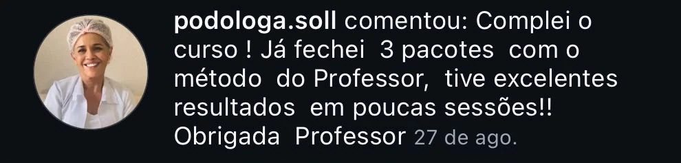 @podologa.soll: "Complei o curso ! Já fechei 3 pacotes com o método do Professor, tive excelentes resultados em poucas sessões!! Obrigada Professor"