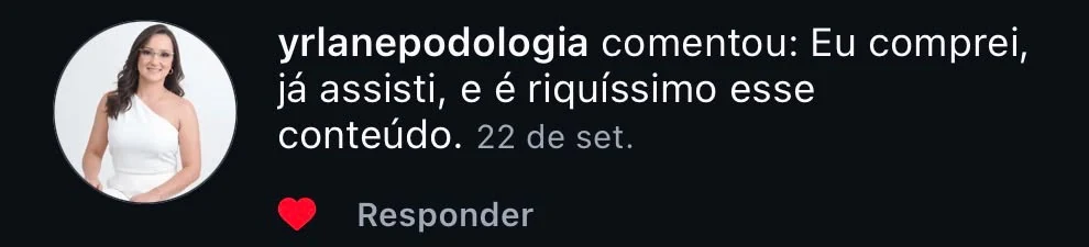 @yrlanepodologia: "Eu comprei, já assisti, e é riquíssimo esse conteúdo."