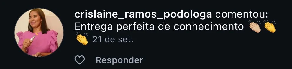 @crislaine_ramos_podologa: "Entrega perfeita de conhecimento 👏🏻👏👏"